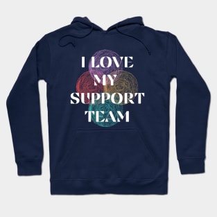 I LOVE MY SUPPORT TEAM Hoodie